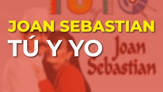 Joan Sebastian - Tú y Yo (Audio Oficial)