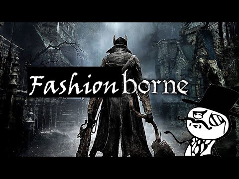 "Fashionborne" - A Bloodborne Song Parody