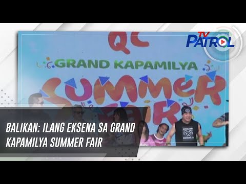 BALIKAN: Ilang eksena sa Grand Kapamilya Summer Fair TV Patrol