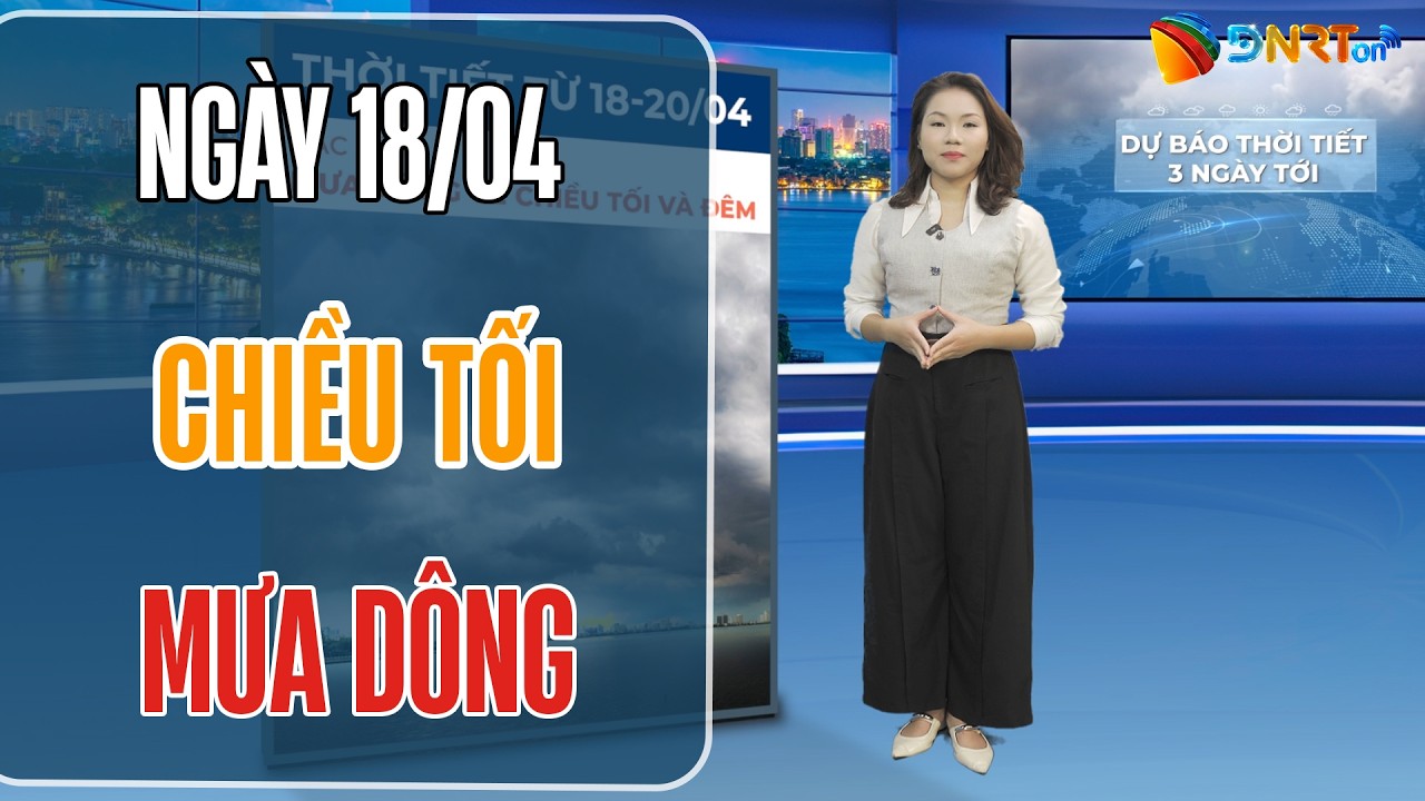 Dự báo thời tiết 18-20/04 | Duyên hải Nam Trung Bộ chiều tối có mưa dông