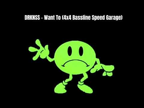 DRKNSS - Want To (4x4 Bassline Speed Garage)