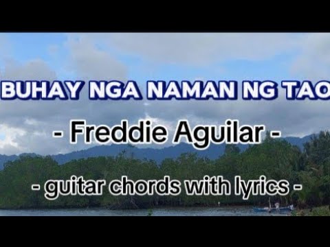 Buhay nga Naman Ng tao Freddie Aguilar guitar chords with lyrics