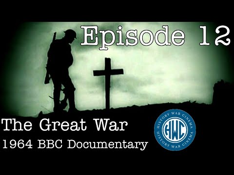The Great War: BBC 1964 Documentary - Episode 12: "For Gawd's Sake Don't Send Me"