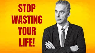 How to Stop Wasting Your Life - Dr. Jordan Peterson