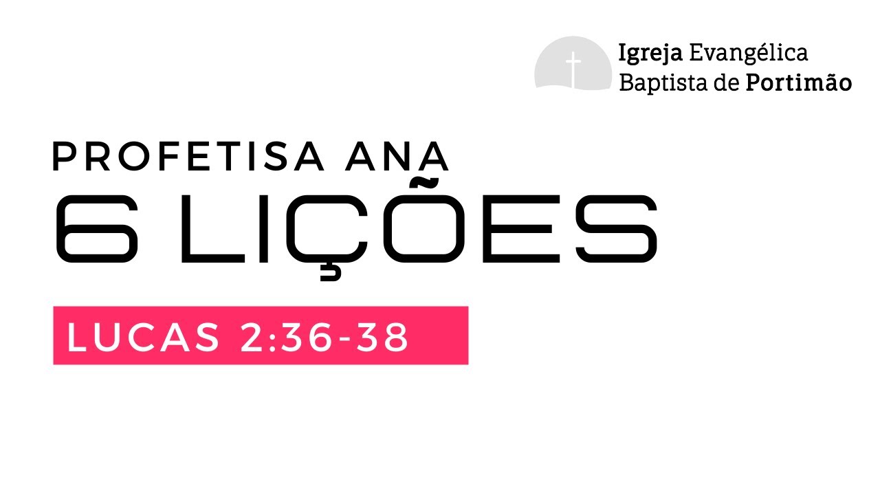 6 Lições da profetisa Ana - Lucas 2:36-38