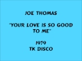 Joe Thomas - Your Love Is So Good To Me - 1979