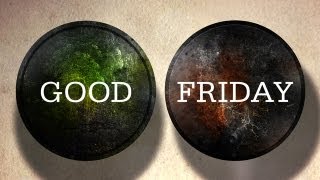 Why I Call It Good Friday