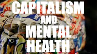 Capitalism and Mental Health: How the Market Makes Us Sick