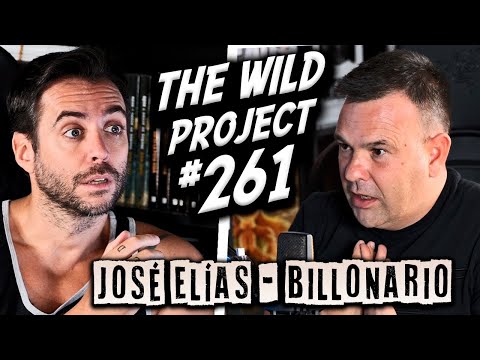 The Wild Project #261 ft José Elías (Billonario a los 45 años) | Cómo vive un rico de verdad