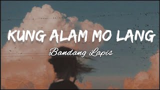 Bandang Lapis - Kung Alam Mo Lang | Lyrics