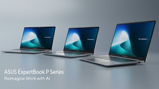 Asus Reimagine Work with AI - ASUS ExpertBook P Series 