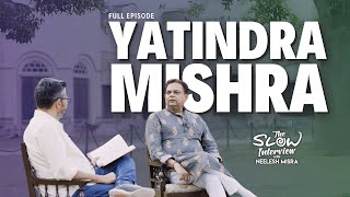 Yatindra Mishra | The Slow Interview with Neelesh Misra