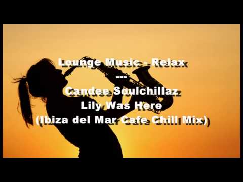 Candee Soulchillaz - Lily Was Here (Ibiza del Mar Cafe Chill Mix)