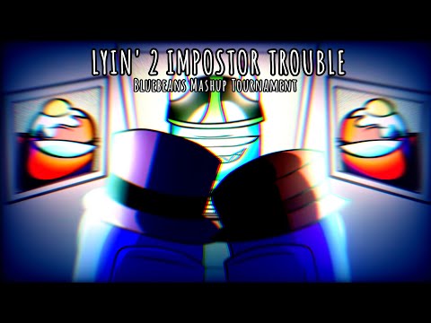 [Bluebeans Mashup Tournament] Lyin' 2 Impostor Trouble - CG5/RichaadEB x HalaCG x Fabvl