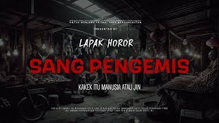 Download lagu SANG PENGEMIS - KAKEK ITU MANUSIA ATAU JIN | EP311 Lapak Horor mp3