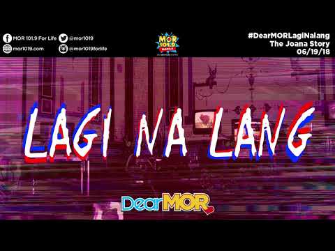 #DearMOR: "Lagi Na Lang" The Joana Story 06-19-18