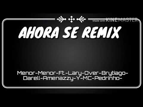 AHORA SE REMIX - MENOR MENOR X LARY OVER X AMENAZZY X BRYTIAGO X DARELL X MC PEDHRINO