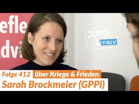 Konfliktforscherin Sarah Brockmeier über deutsche Außenpolitik - Jung &amp; Naiv: Folge 412