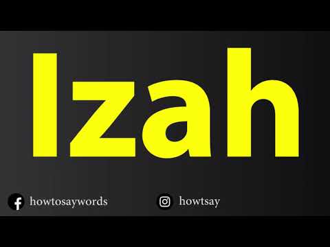 How To Pronounce Izah