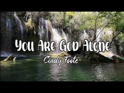Cindy Foote - You Are God Alone (lyrics)