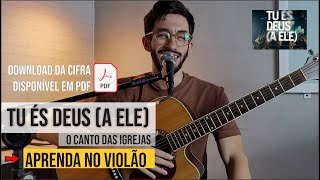 Tu és Deus (A Ele) - Aula de violão completa - Aprenda comigo