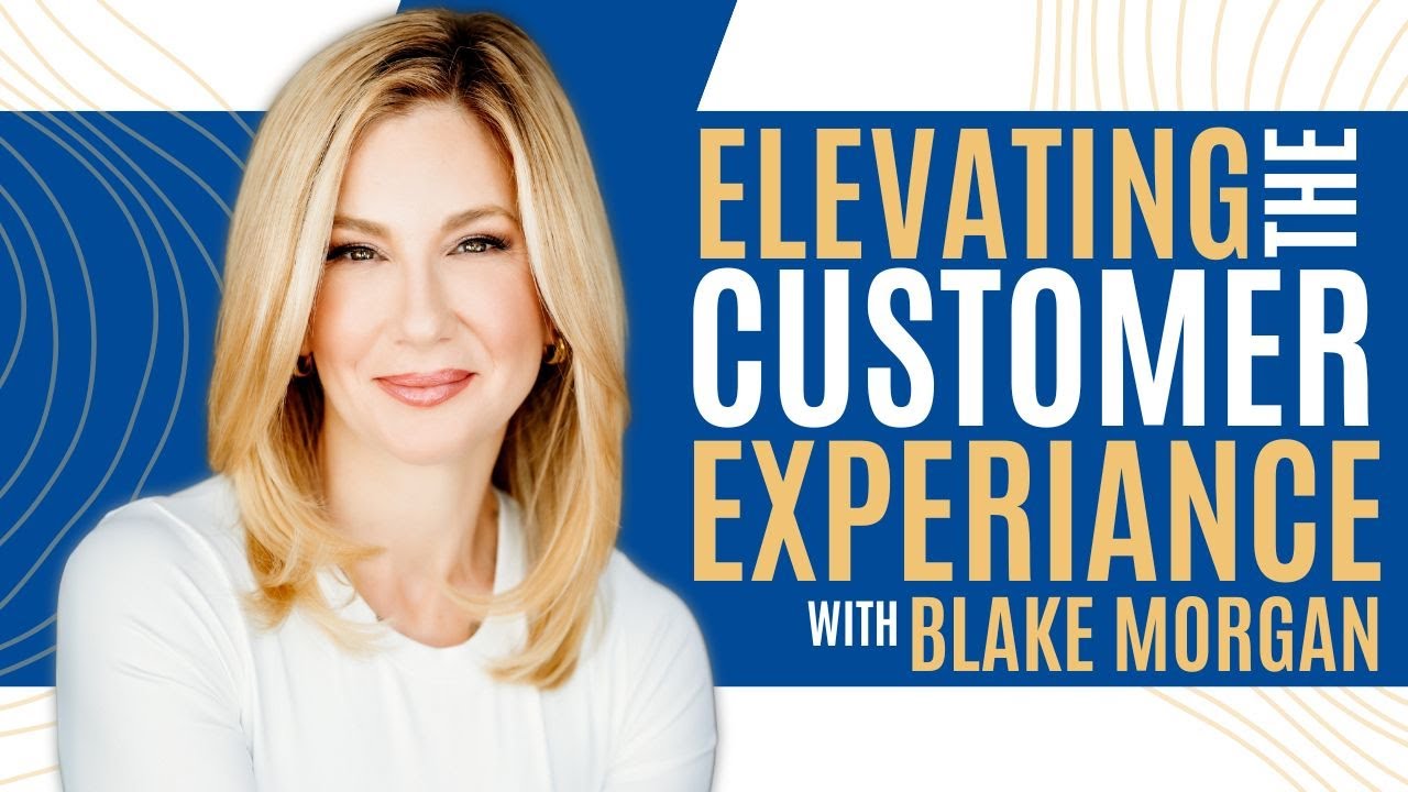 Elevating The Customer Experience with Blake Morgan