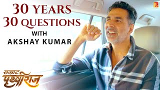 30 Years, 30 Questions with Akshay Kumar | Samrat Prithviraj