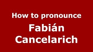 How to pronounce Fabián Cancelarich
