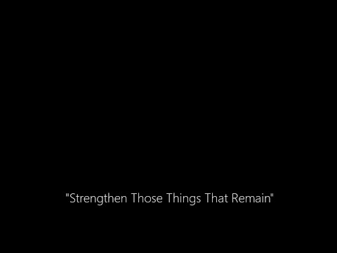"Strengthen Those Things That Remain"
