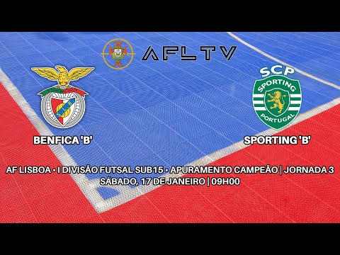 Benfica 'B' x Sporting 'B' - AF Lisboa • I Divisão Futsal Sub15 • Apuramento Campeão | Jornada 3