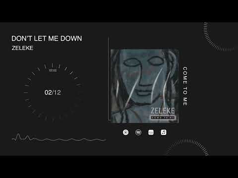 Zeleke - Don't Let Me Down - Track 2 (Come To Me Album - Official)