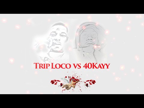 Trip Loco vs 40Kayy