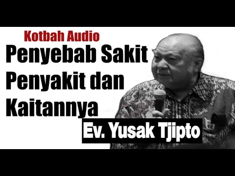 Penyebab Sakit Penyakit dan Kaitannya -Kotbah Yusak Tjipto
