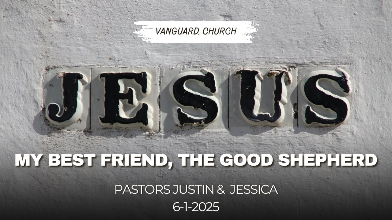 My Best Friend, The Good Shepherd Pastors Justin & Jessica 6-1-2025