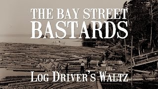 The Bay Street Bastards - Log Driver&#39;s Waltz