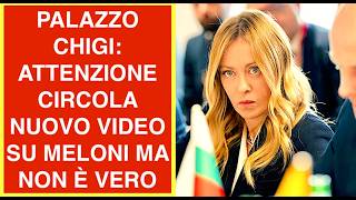 PALAZZO CHIGI: ATTENZIONE CIRCOLA NUOVO VIDEO SU MELONI MA NON È VERO