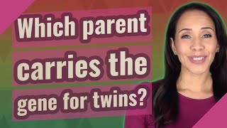 Which parent carries the gene for twins?