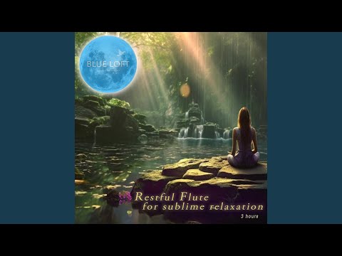 Restful flute for sublime relaxation | 3 hours