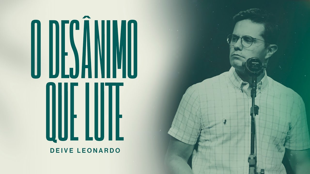 O desânimo que lute | Deive Leonardo