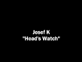 Josef K: Heads Watch