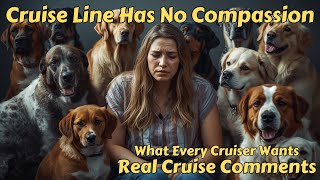 Cruise Line Has No Compassion For Dogs - Real Cruise Comments