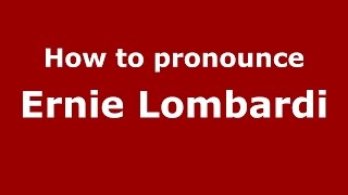 How to pronounce Ernie Lombardi