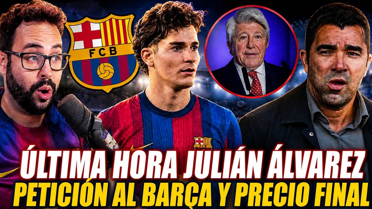 🚨ÚLTIMA HORA: ¡PETICIÓN de JULIÁN ÁLVAREZ al BARÇA y PRECIO FINAL! TODOS los DETALLES