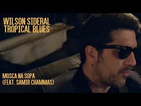 Wilson Sideral - Mosca na Sopa (feat. Samir Chammas)