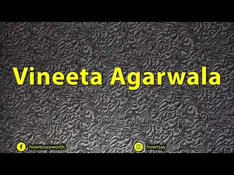How To Pronounce Vineeta Agarwala