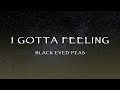 Black Eyed Peas - I Gotta Feeling (Lyrics)