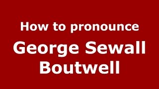 How to pronounce George Sewall Boutwell