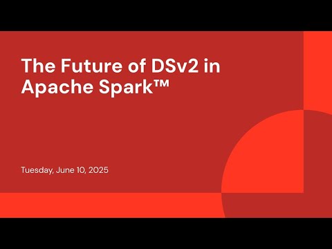 Watch: The Future of DSv2 in Apache Spark™