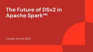 The Future of DSv2 in Apache Spark™