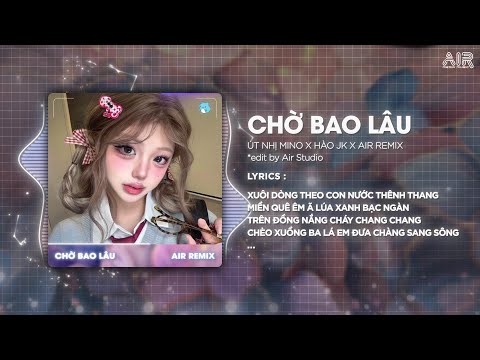 Chờ Bao Lâu (Bản Hot TikTok) - Út Nhị Mino x Hào JK ♫ Xuôi Dòng Theo Con Nước Thênh Thang Remix